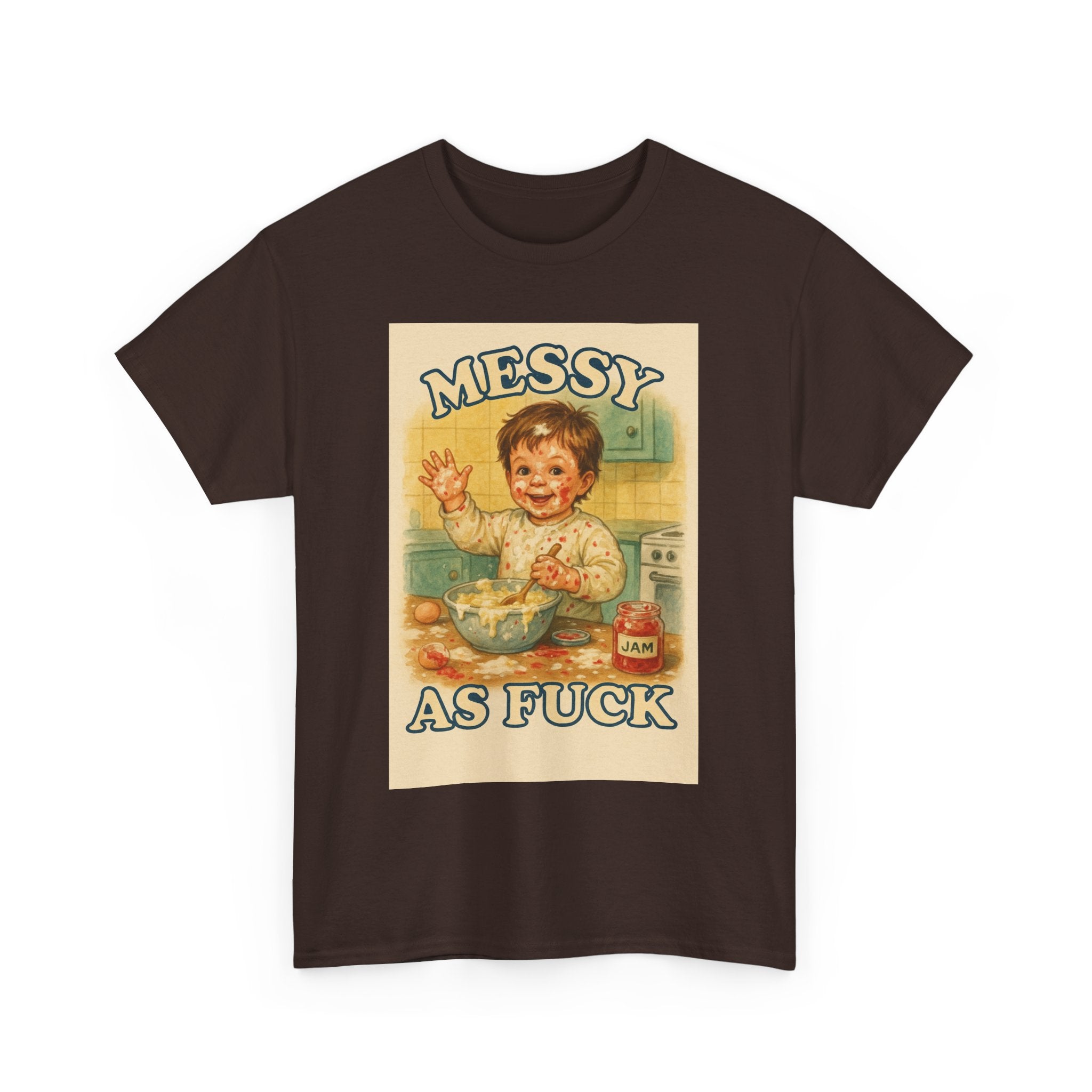 Messy As Fuck - Unisex Funny T-Shirt
