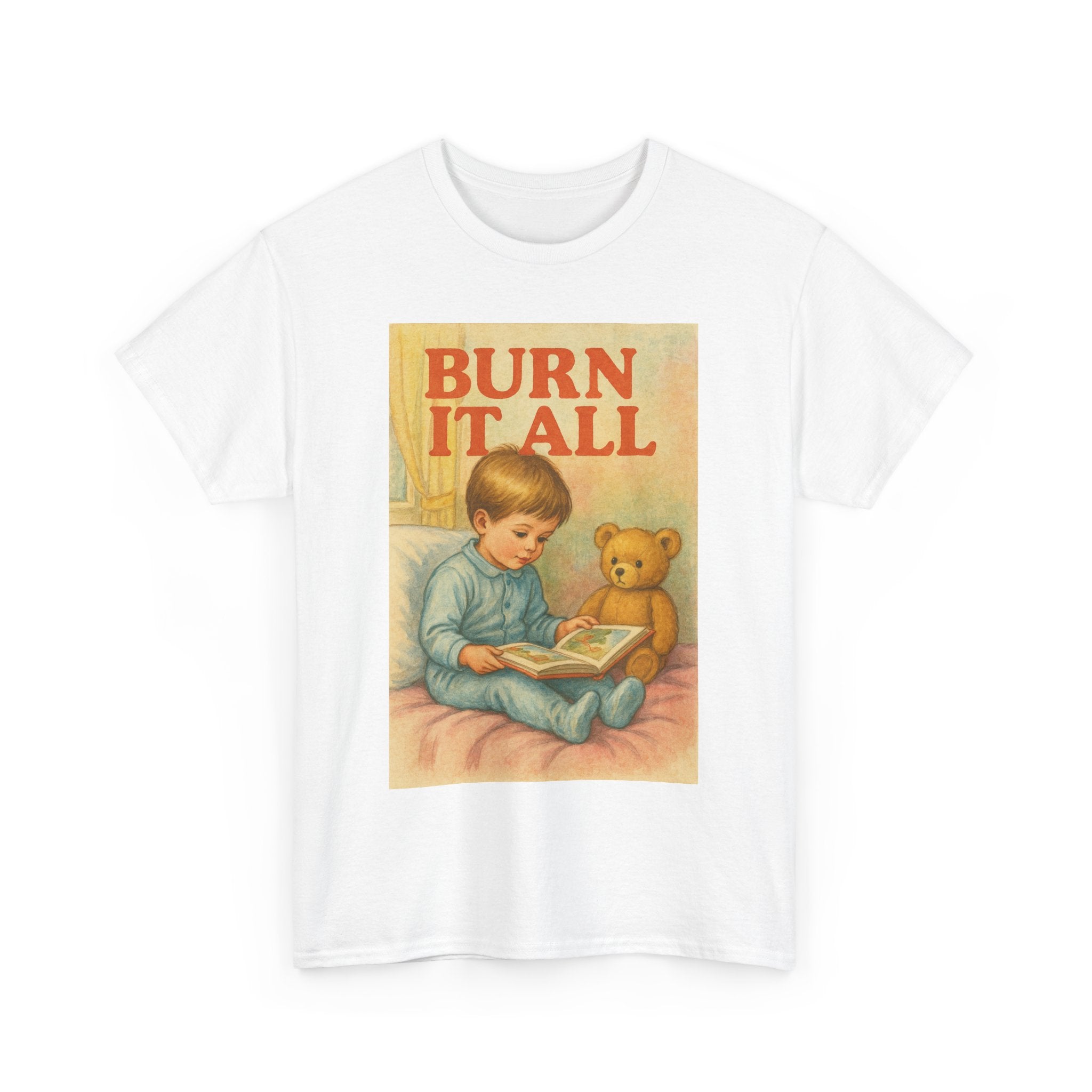 Burn It All - Unisex Funny T-Shirt