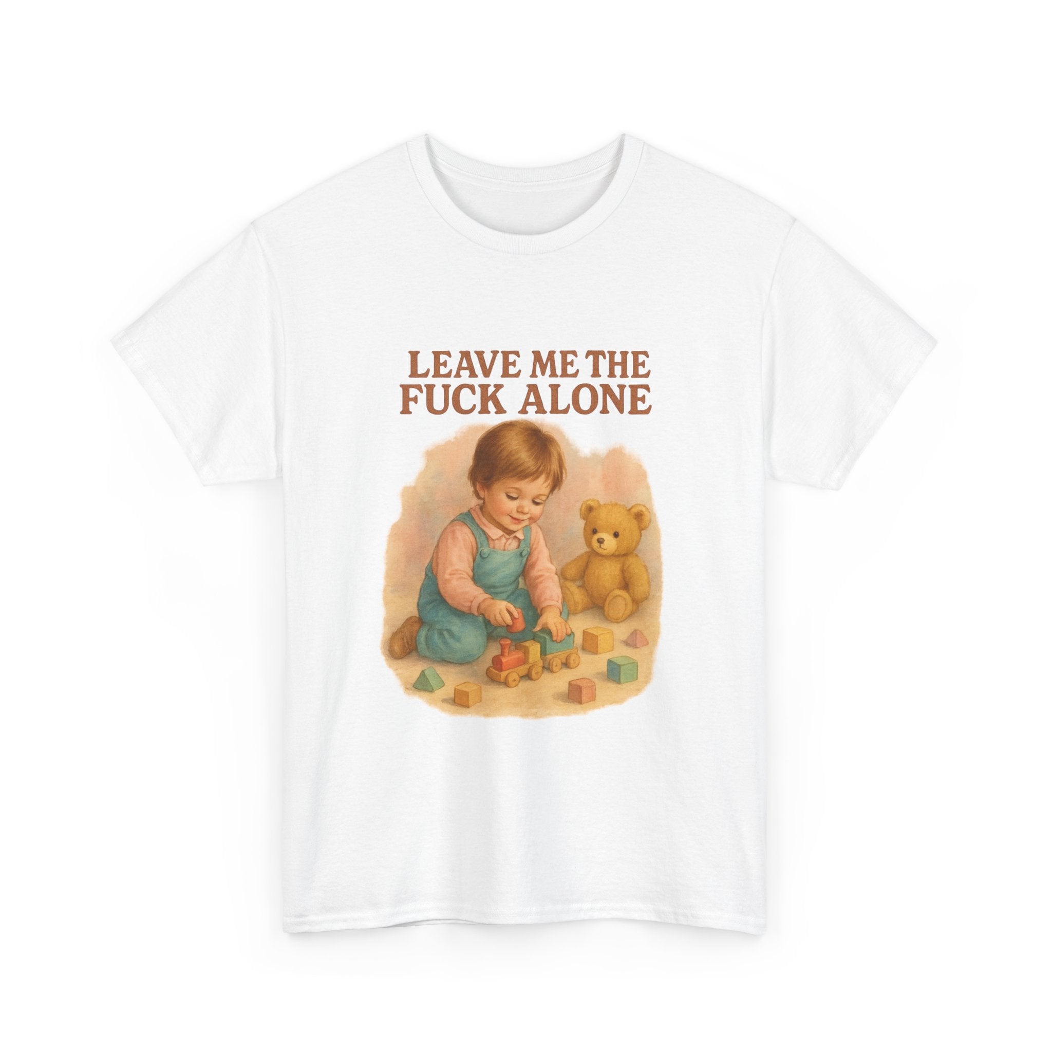 Leave Me The Fuck Alone - Unisex Funny T-Shirt