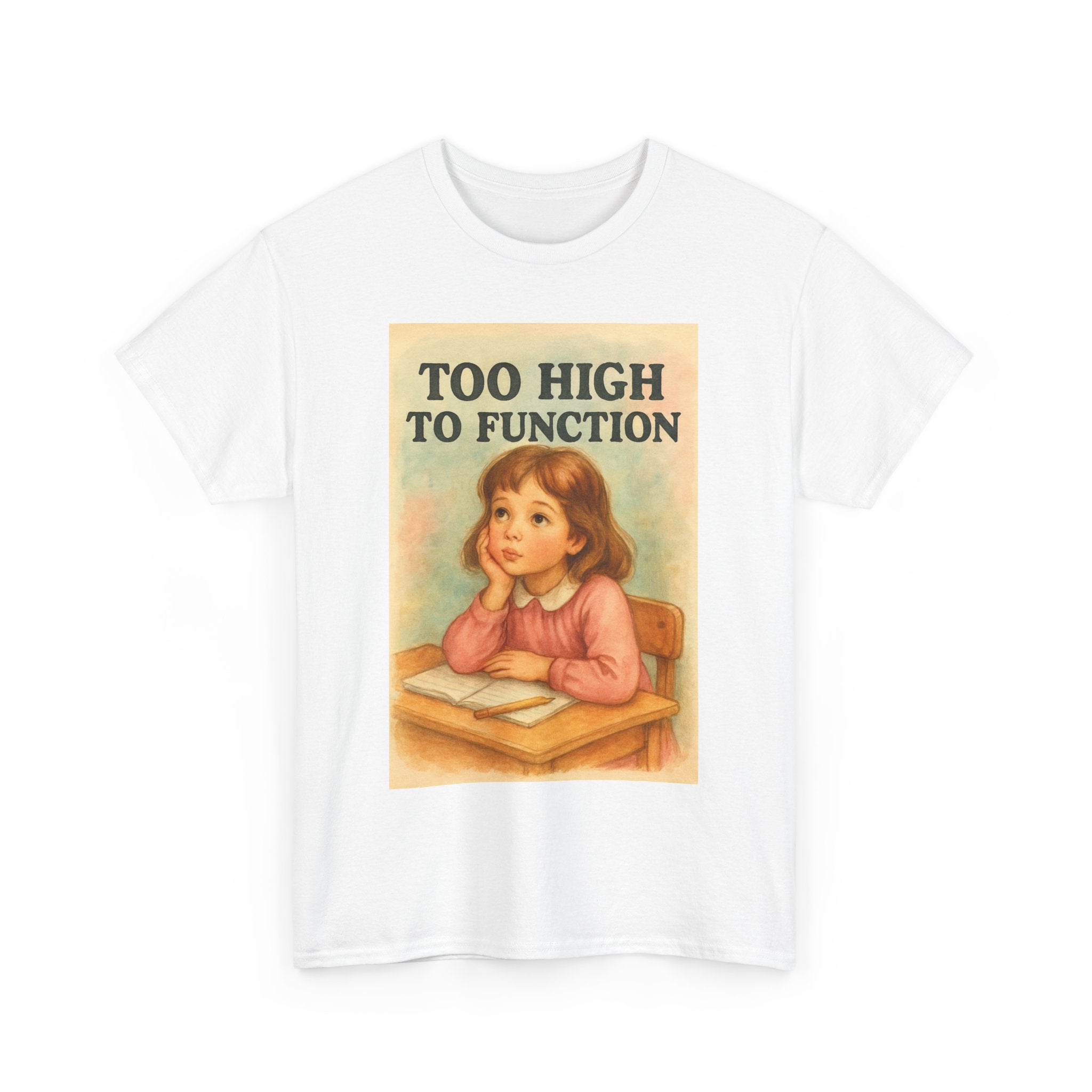 Too High to Function - Unisex Funny T-Shirt