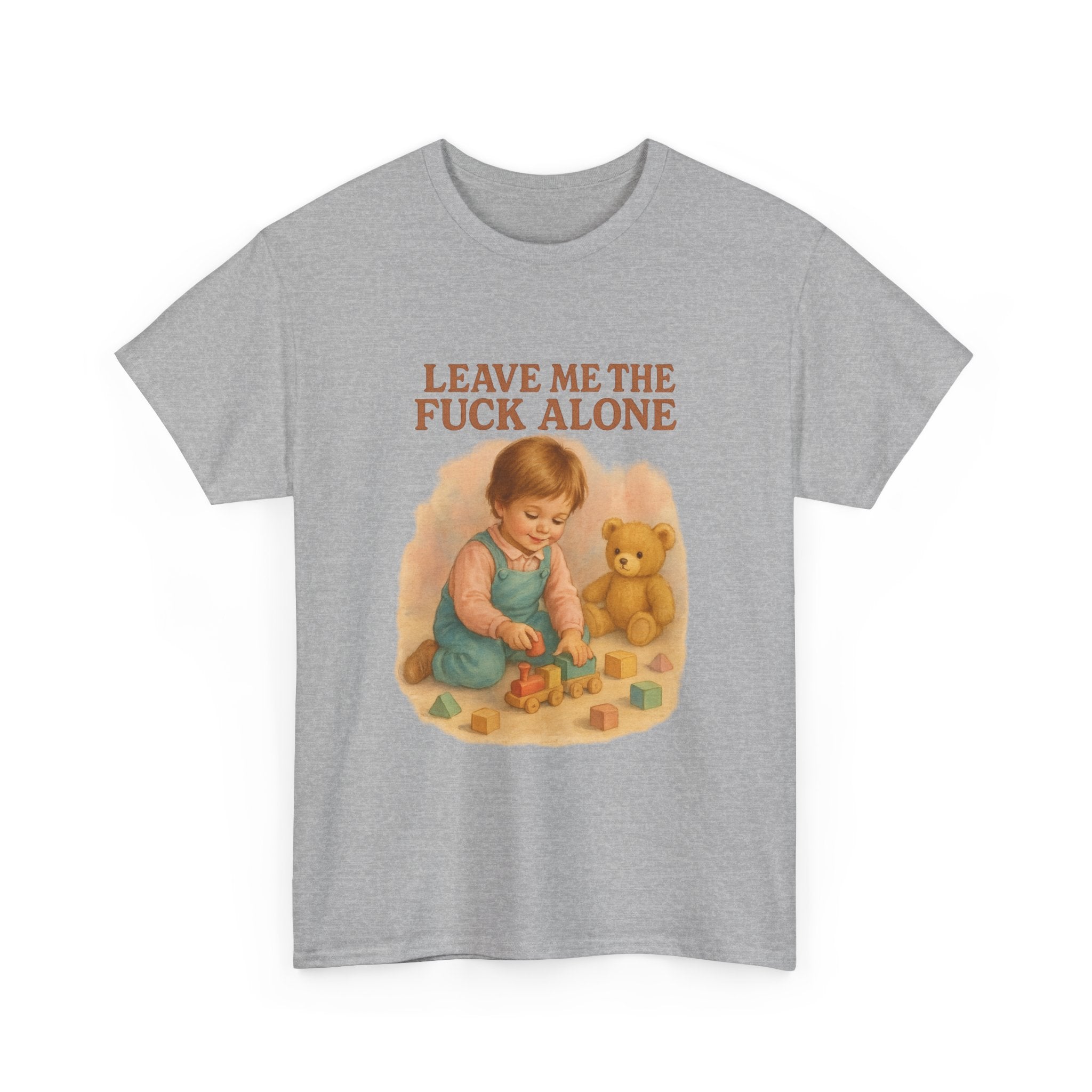Leave Me The Fuck Alone - Unisex Funny T-Shirt