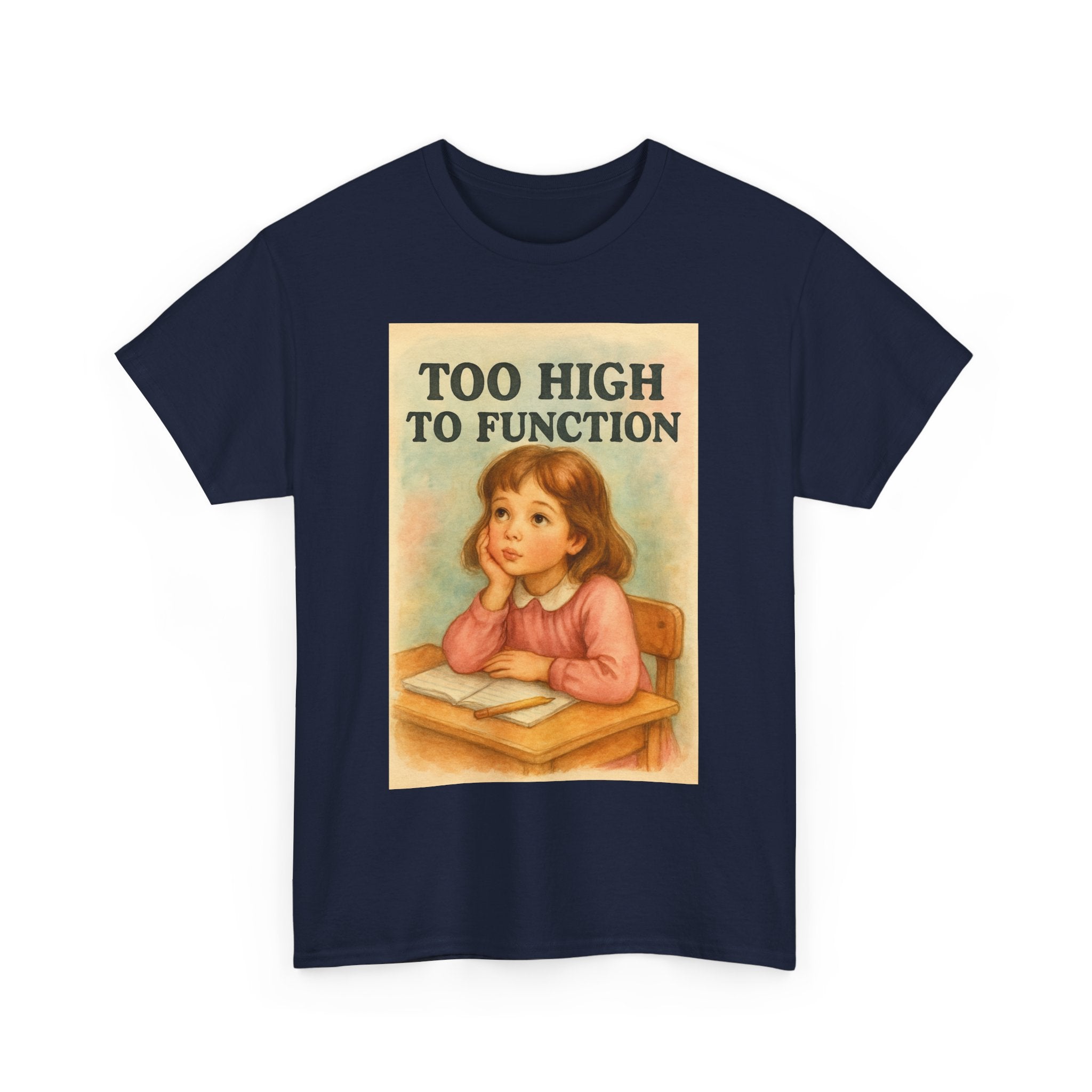 Too High to Function - Unisex Funny T-Shirt