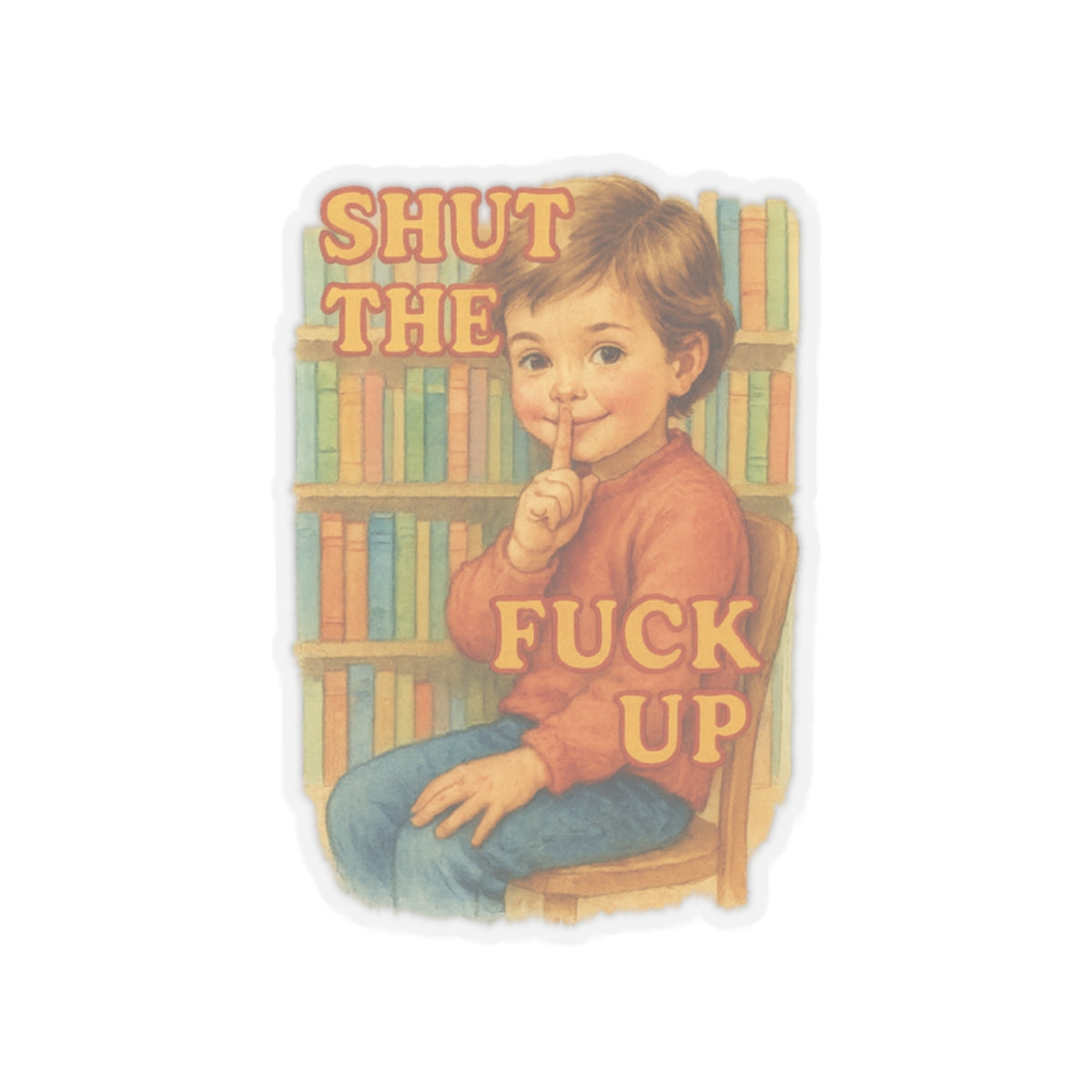 Shut The Fuck Up Sticker