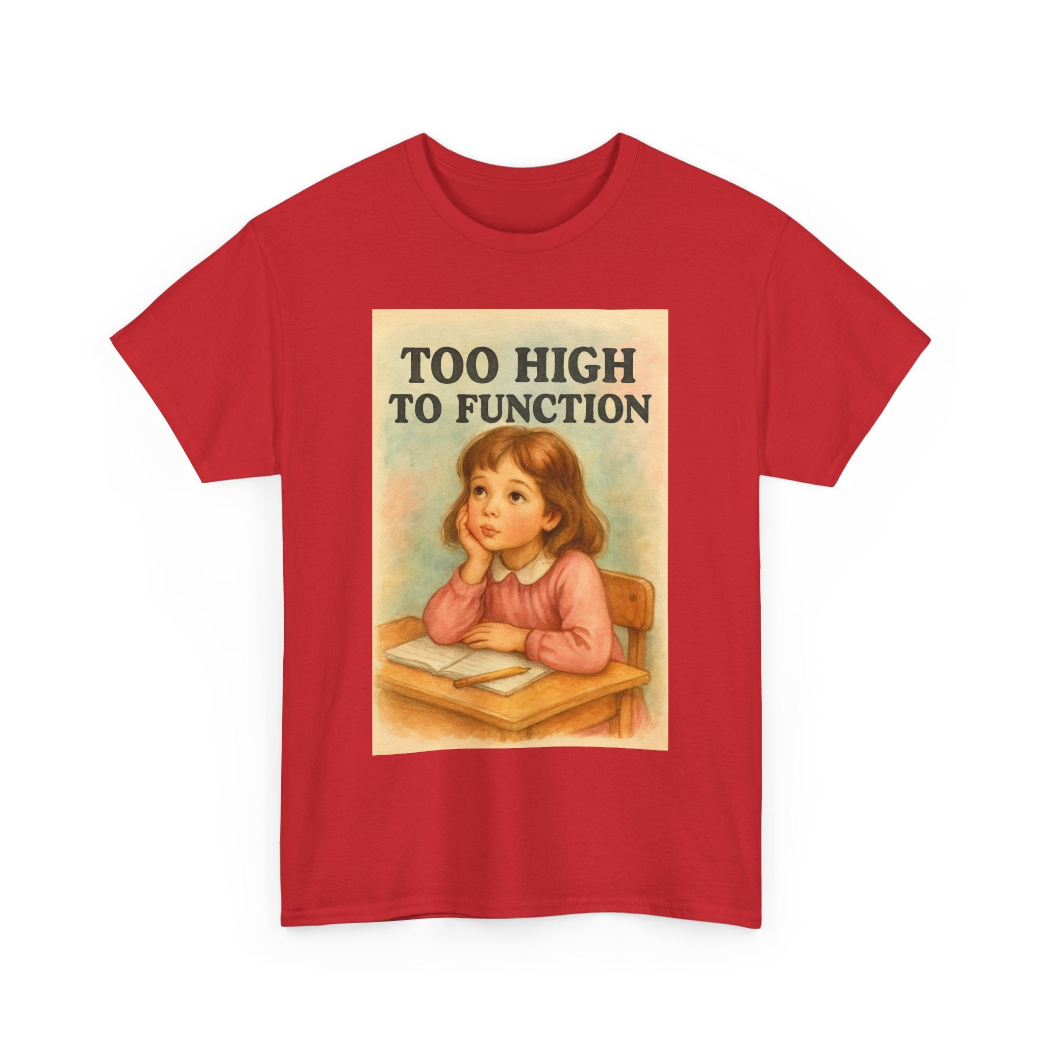 Too High to Function - Unisex Funny T-Shirt