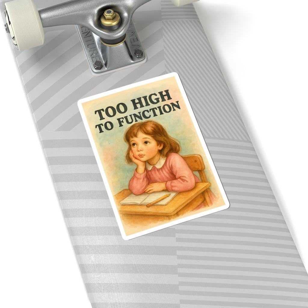 Too High To Function Sticker