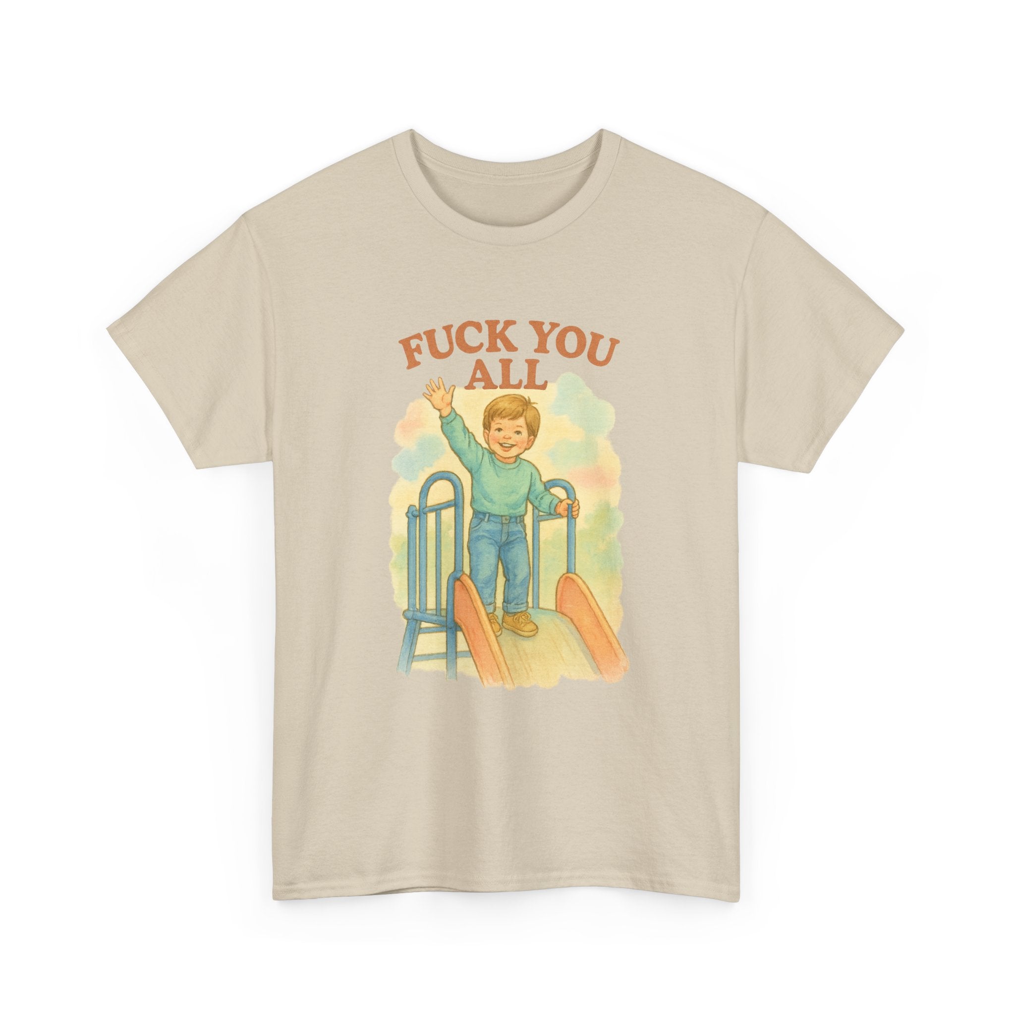 Fuck You All - Unisex Funny T-Shirt