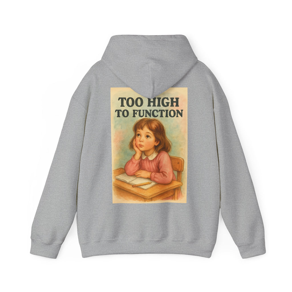 Too High To Function - Unisex Funny Hoodie