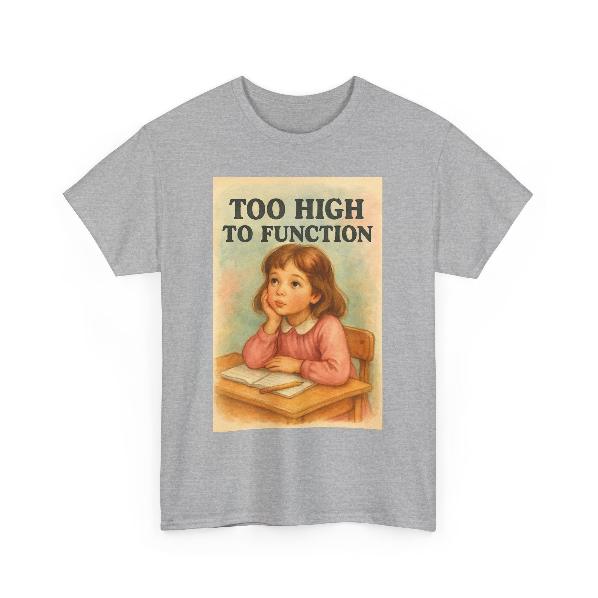 Too High to Function - Unisex Funny T-Shirt