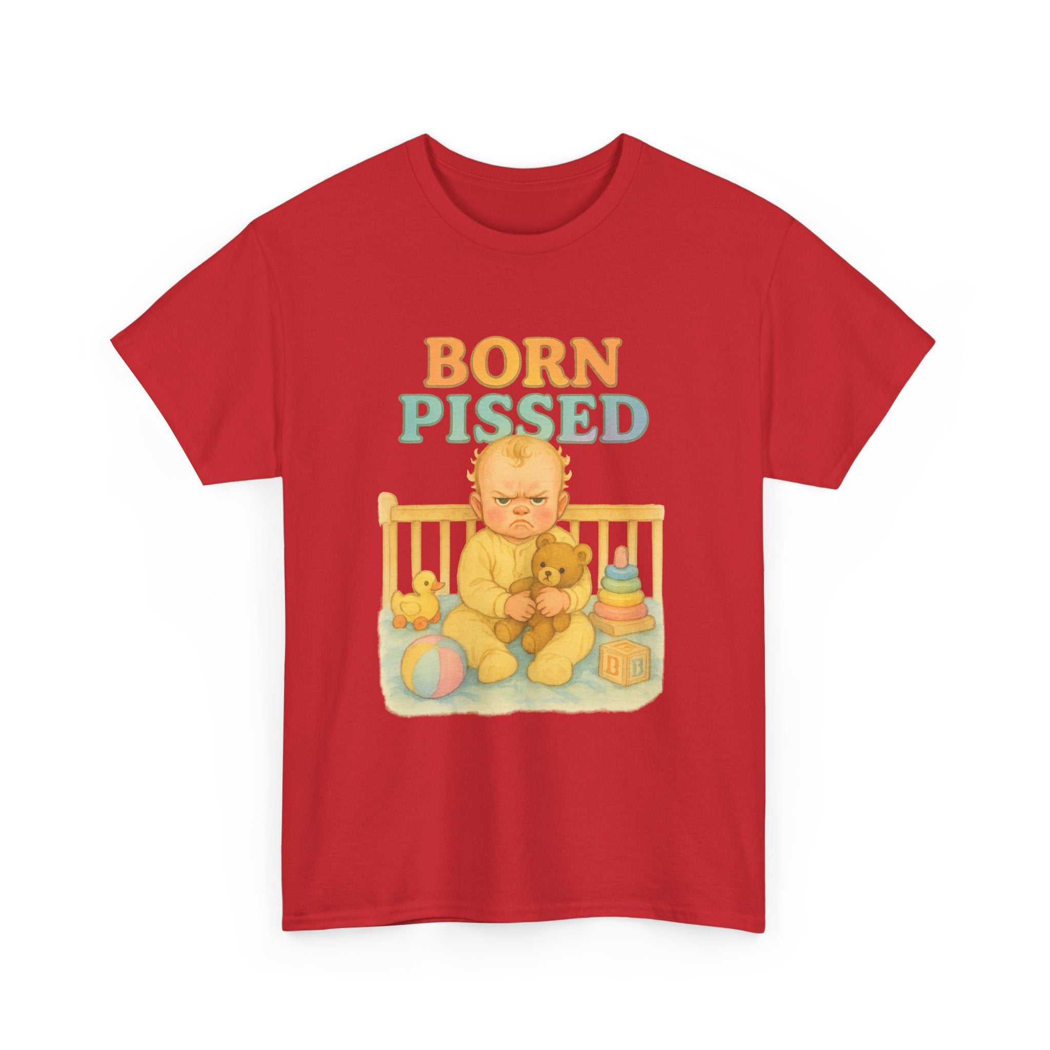Born Pissed - Unisex Funny T-Shirt