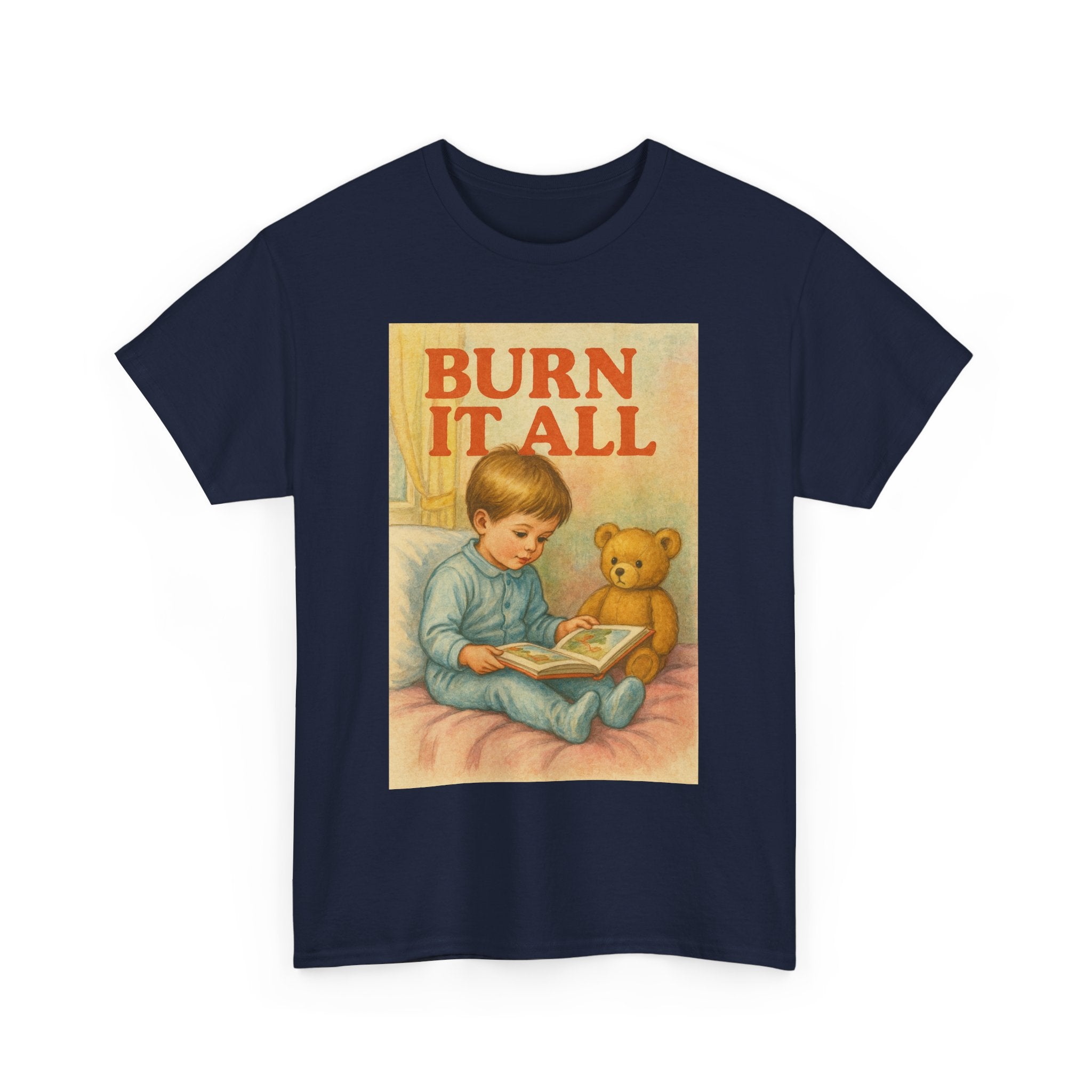 Burn It All - Unisex Funny T-Shirt