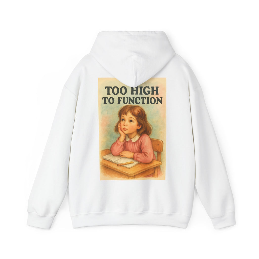 Too High To Function - Unisex Funny Hoodie
