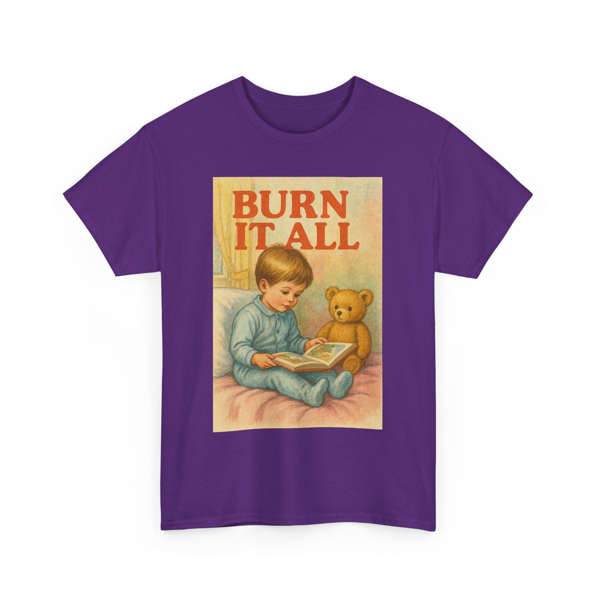 Burn It All - Unisex Funny T-Shirt
