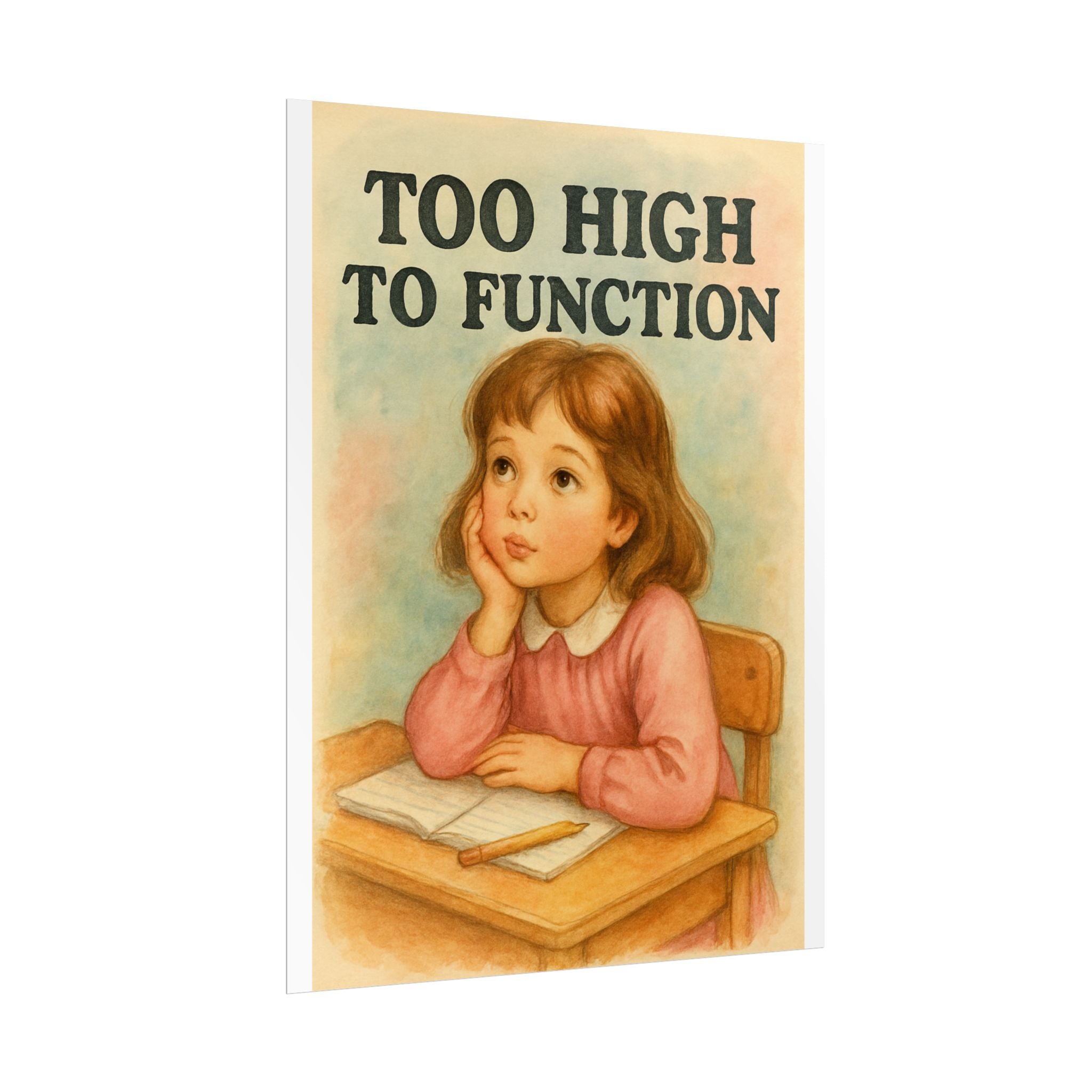 Too High To Function Poster 6" x 8"