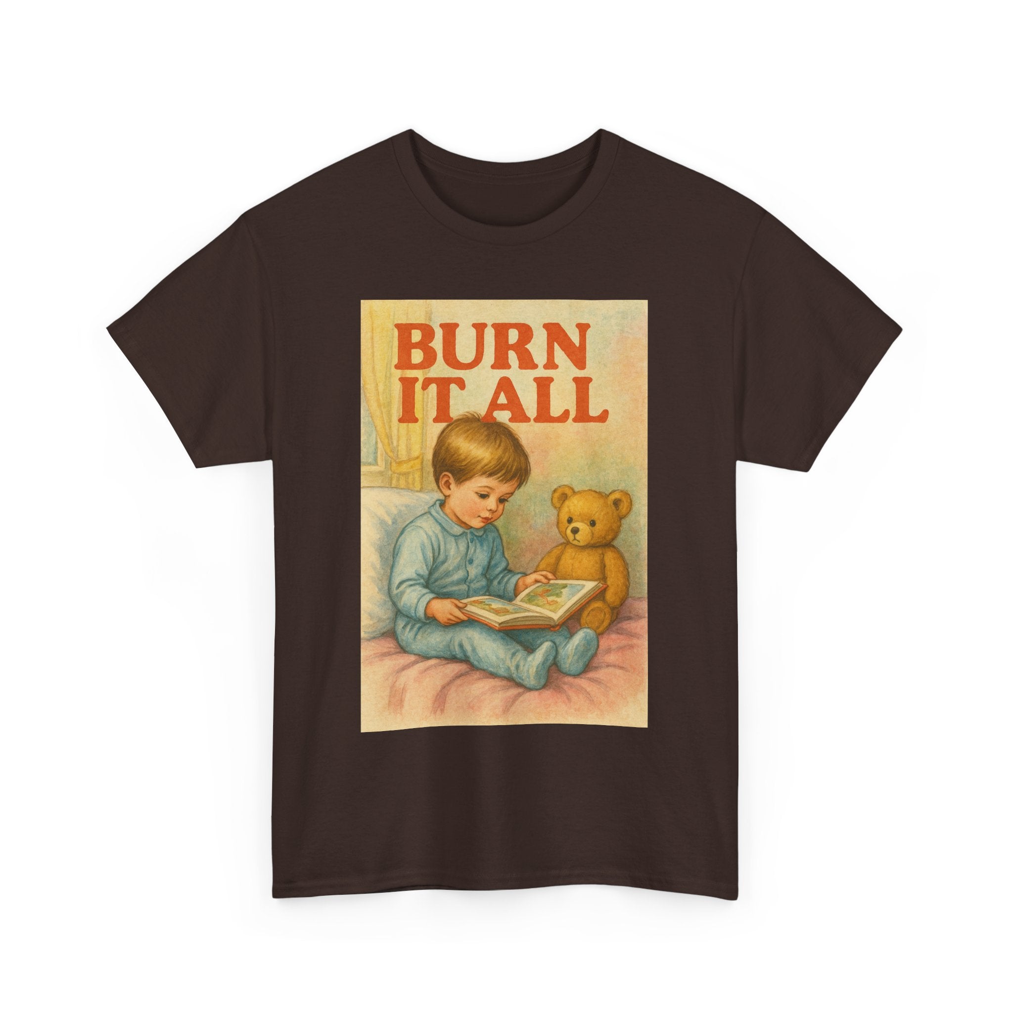 Burn It All - Unisex Funny T-Shirt