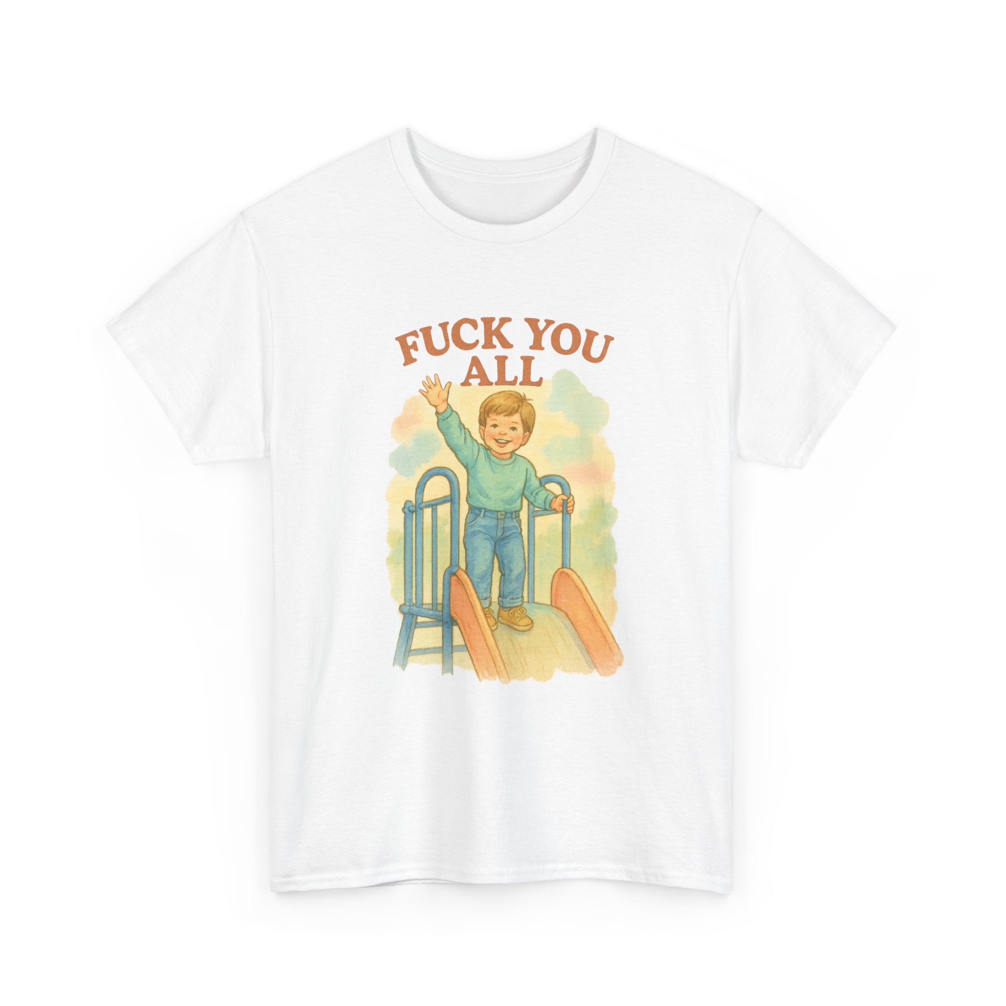 Fuck You All - Unisex Funny T-Shirt