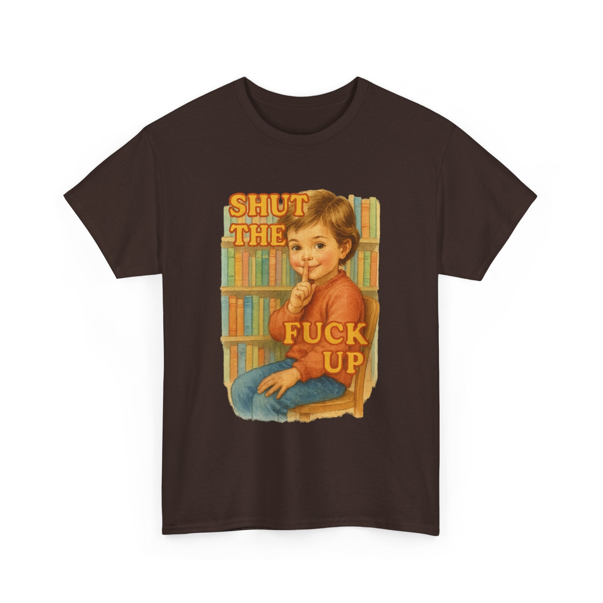 Shut The Fuck Up - Unisex Funny T-Shirt