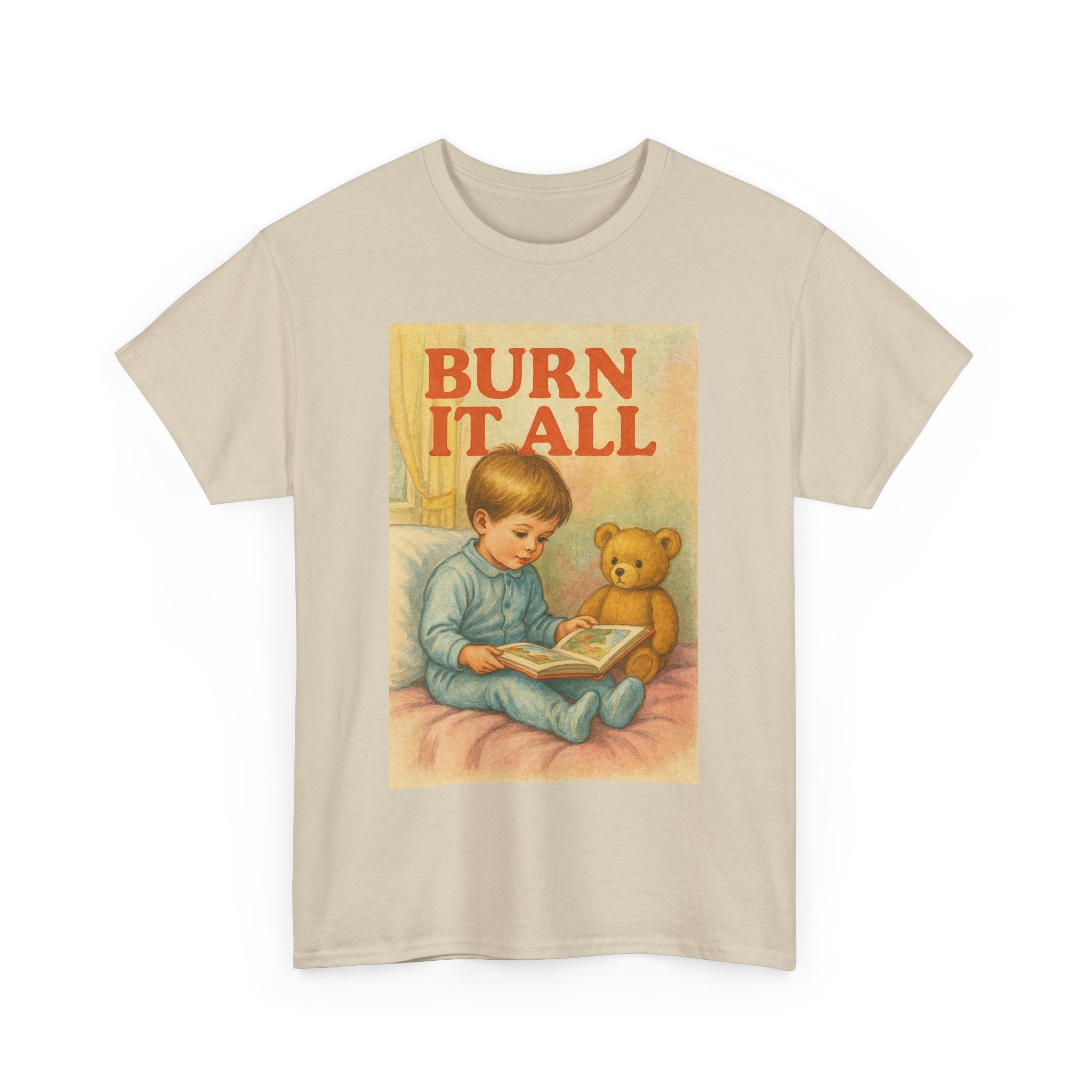 Burn It All - Unisex Funny T-Shirt