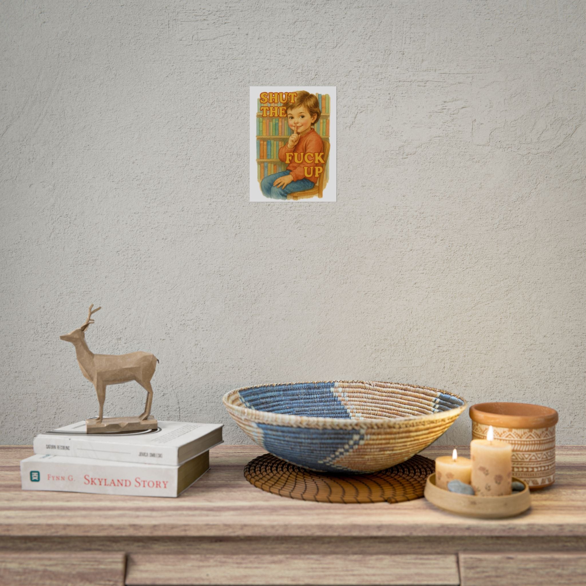 Shut The Fuck Up Poster 6" x 8"