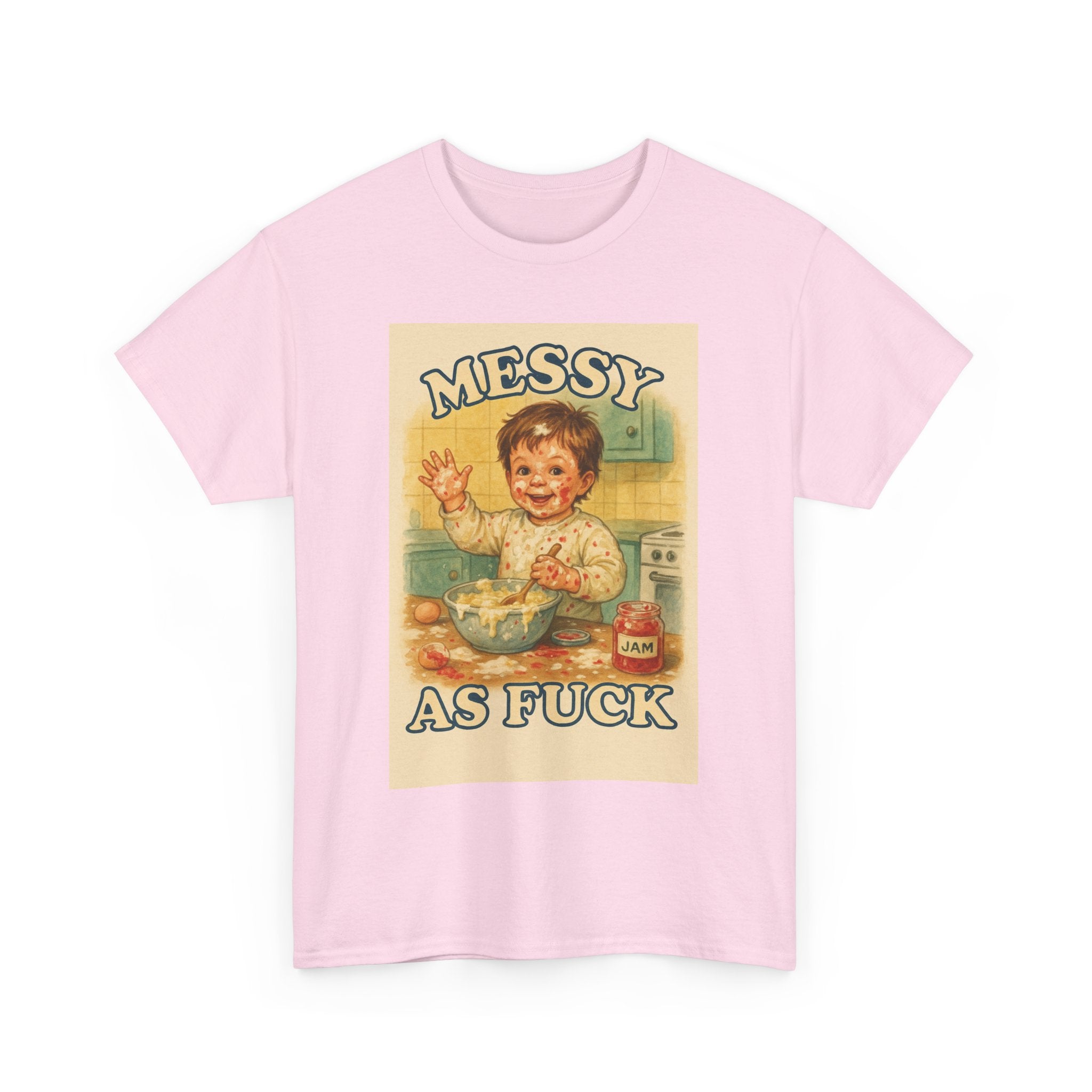 Messy As Fuck - Unisex Funny T-Shirt