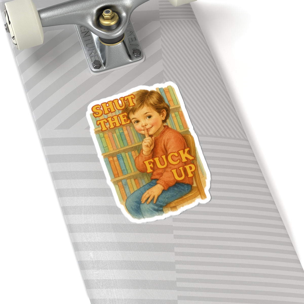 Shut The Fuck Up Sticker