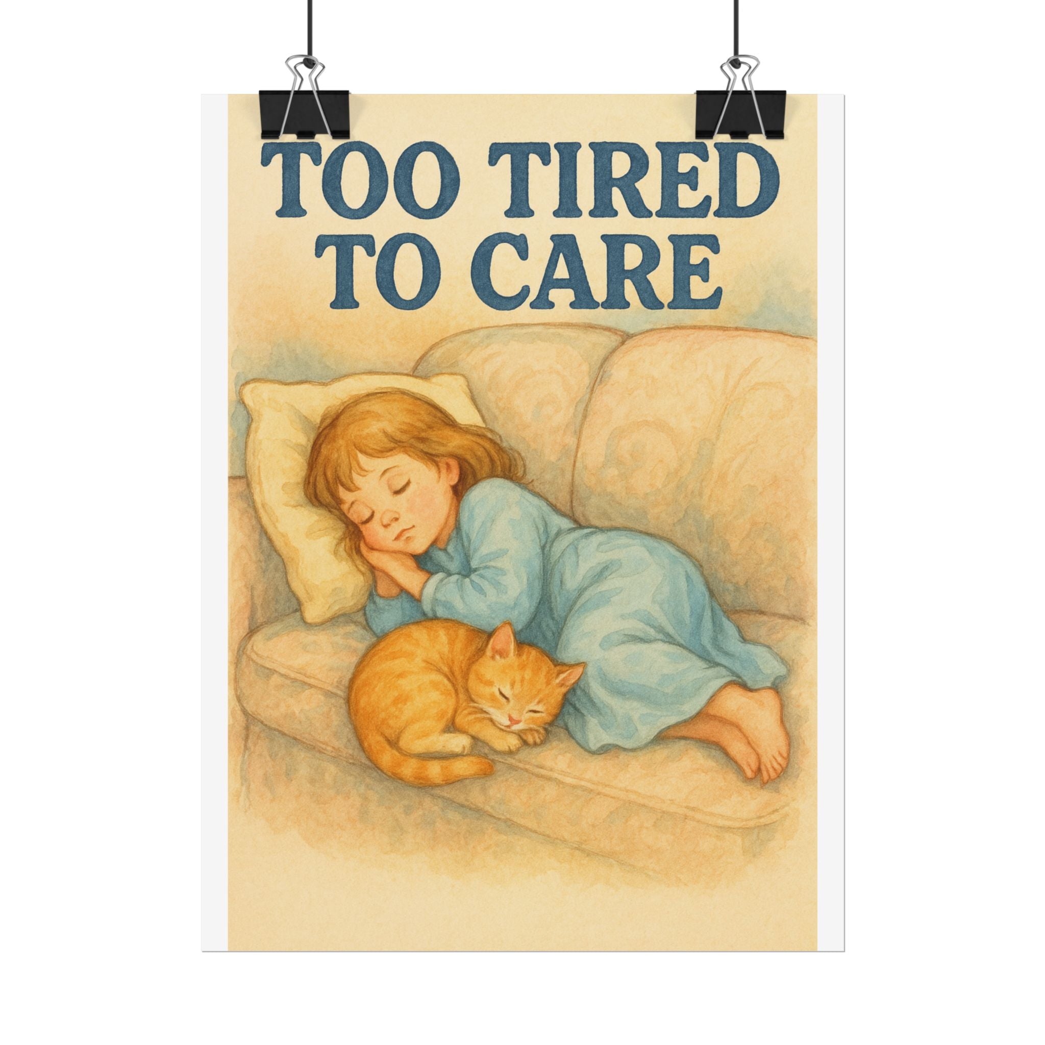 Too Tired To Care Poster 6" x 8"