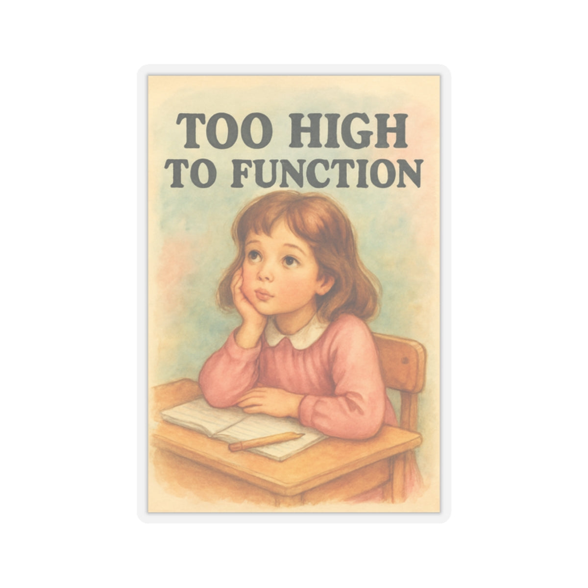 Too High To Function Sticker