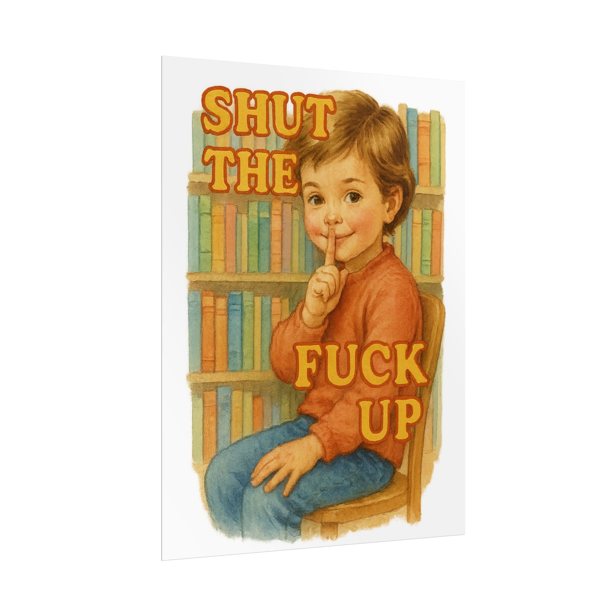 Shut The Fuck Up Poster 6" x 8"