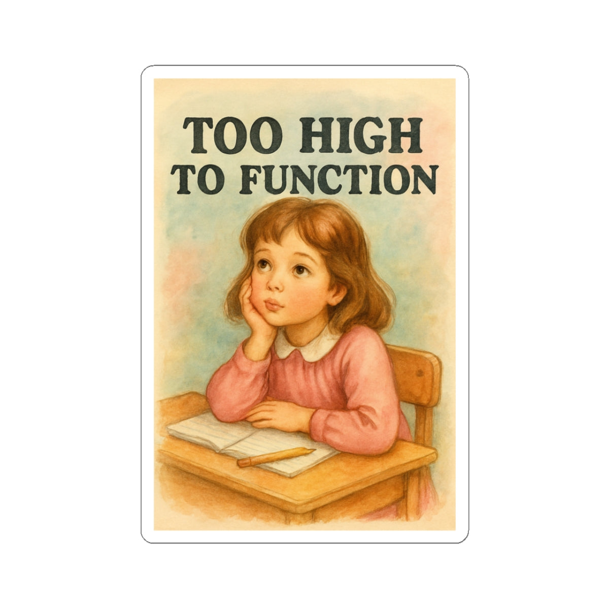 Too High To Function Sticker