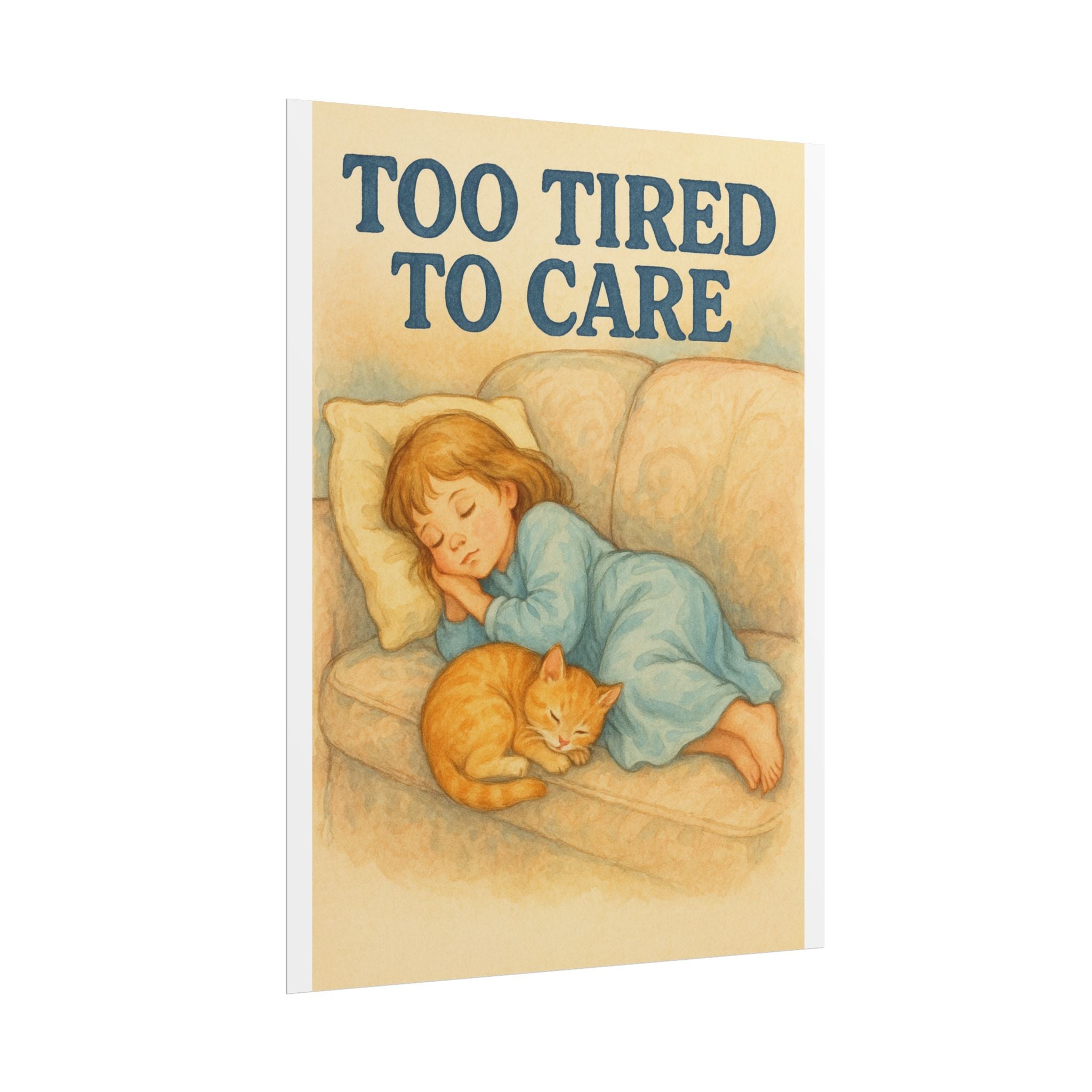 Too Tired To Care Poster 6" x 8"