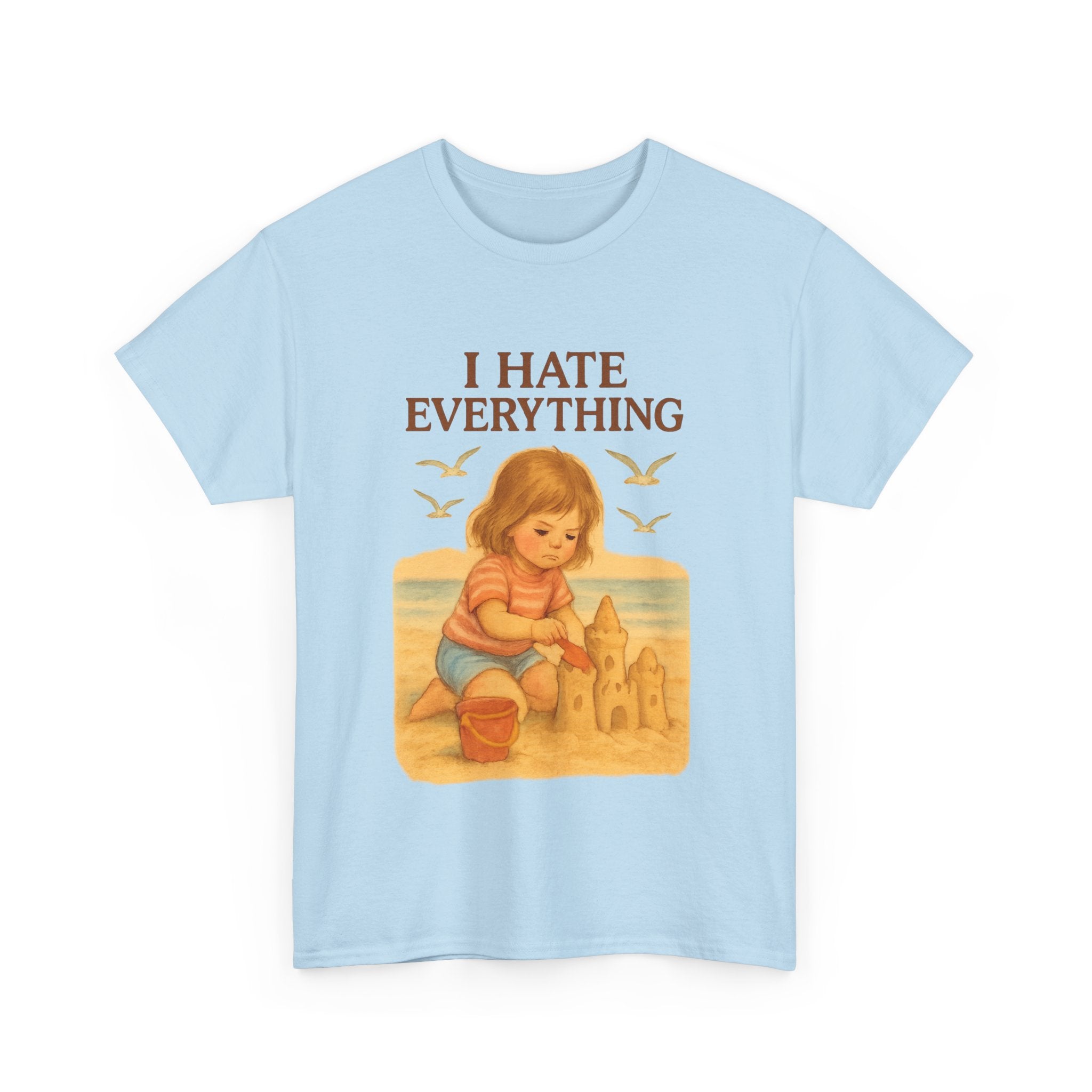 I Hate Everything - Unisex Funny T-Shirt