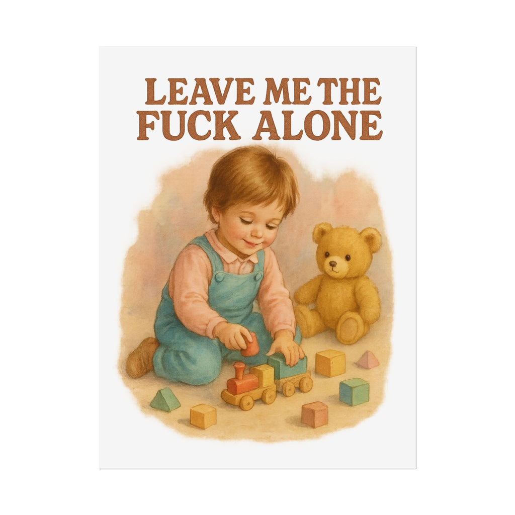 Leave Me The Fuck Alone Poster 6" x 8"