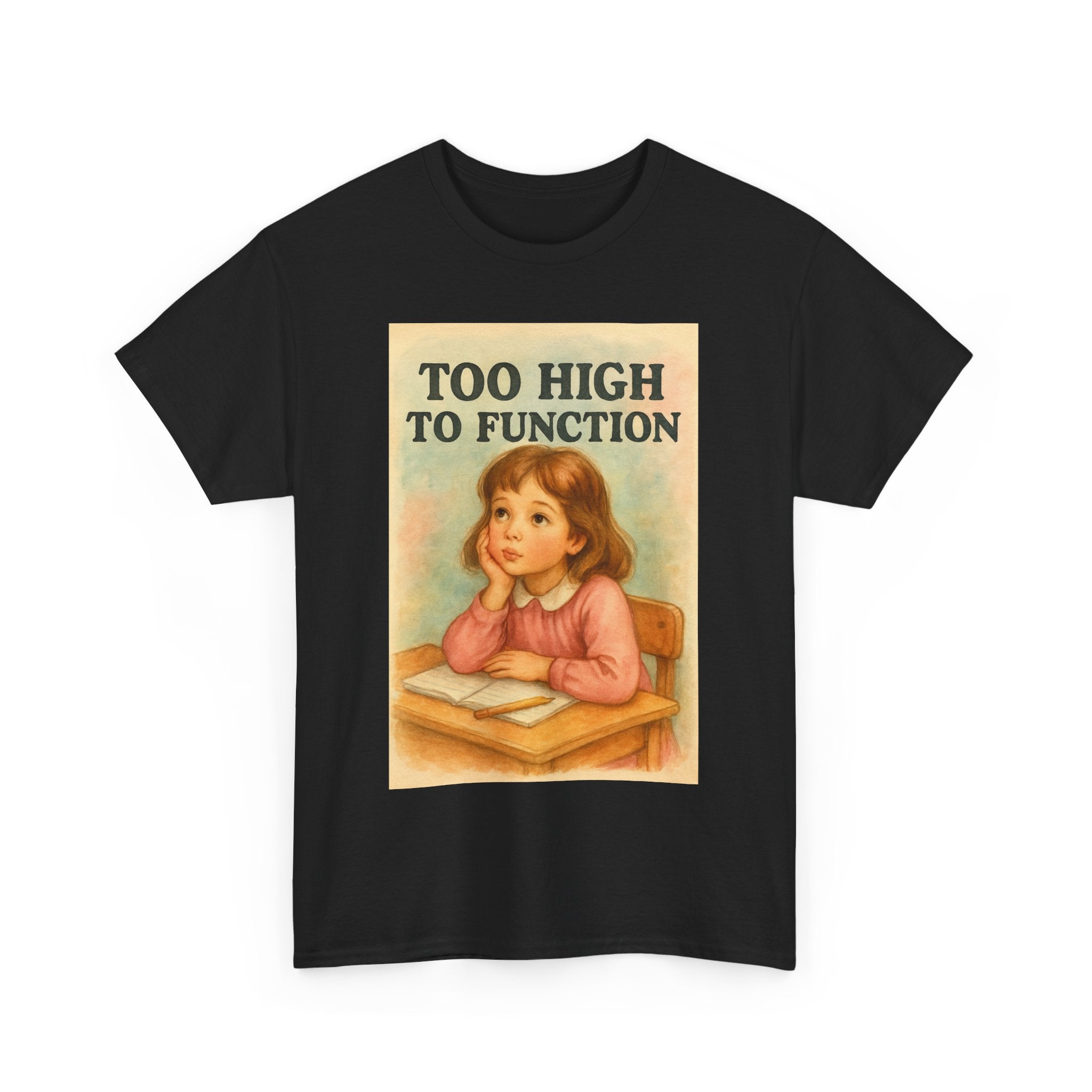 Too High to Function - Unisex Funny T-Shirt