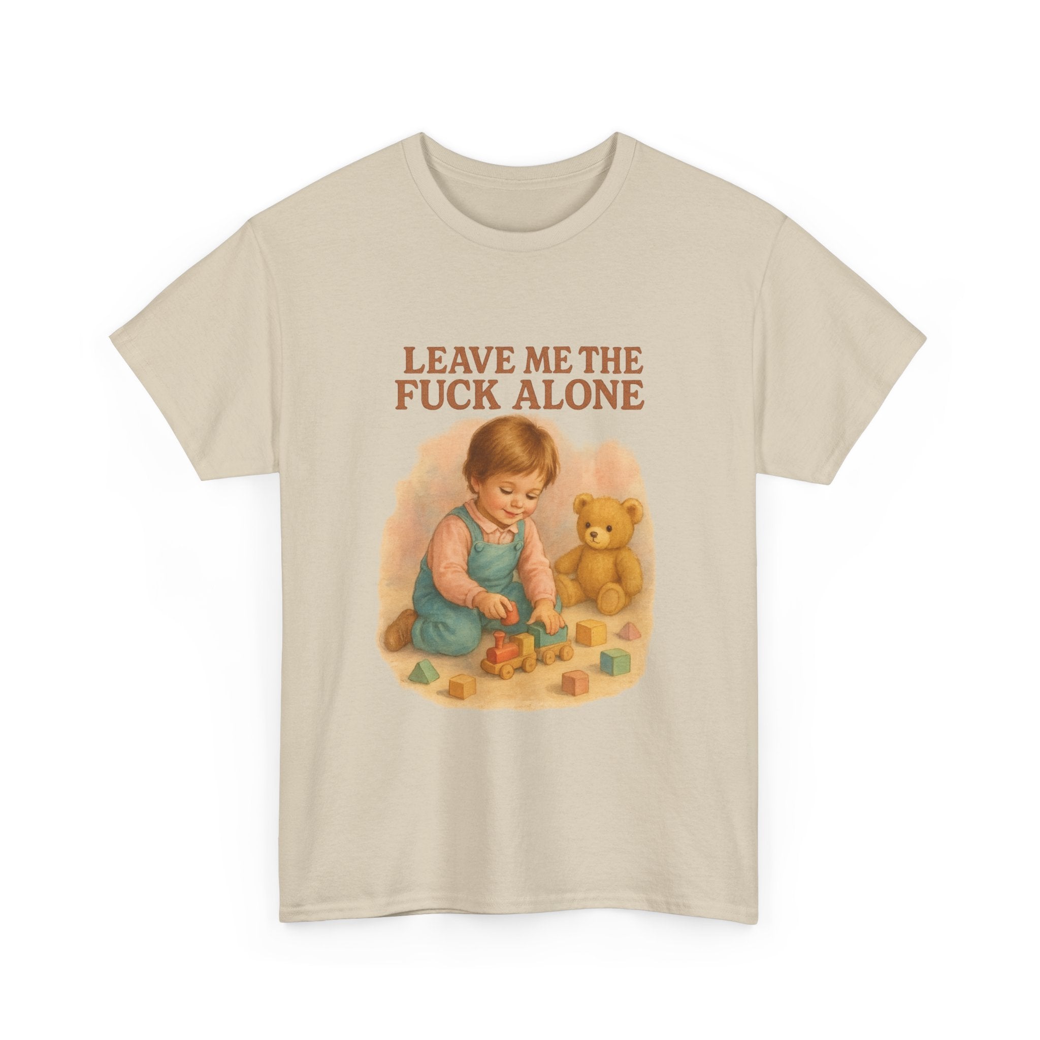 Leave Me The Fuck Alone - Unisex Funny T-Shirt