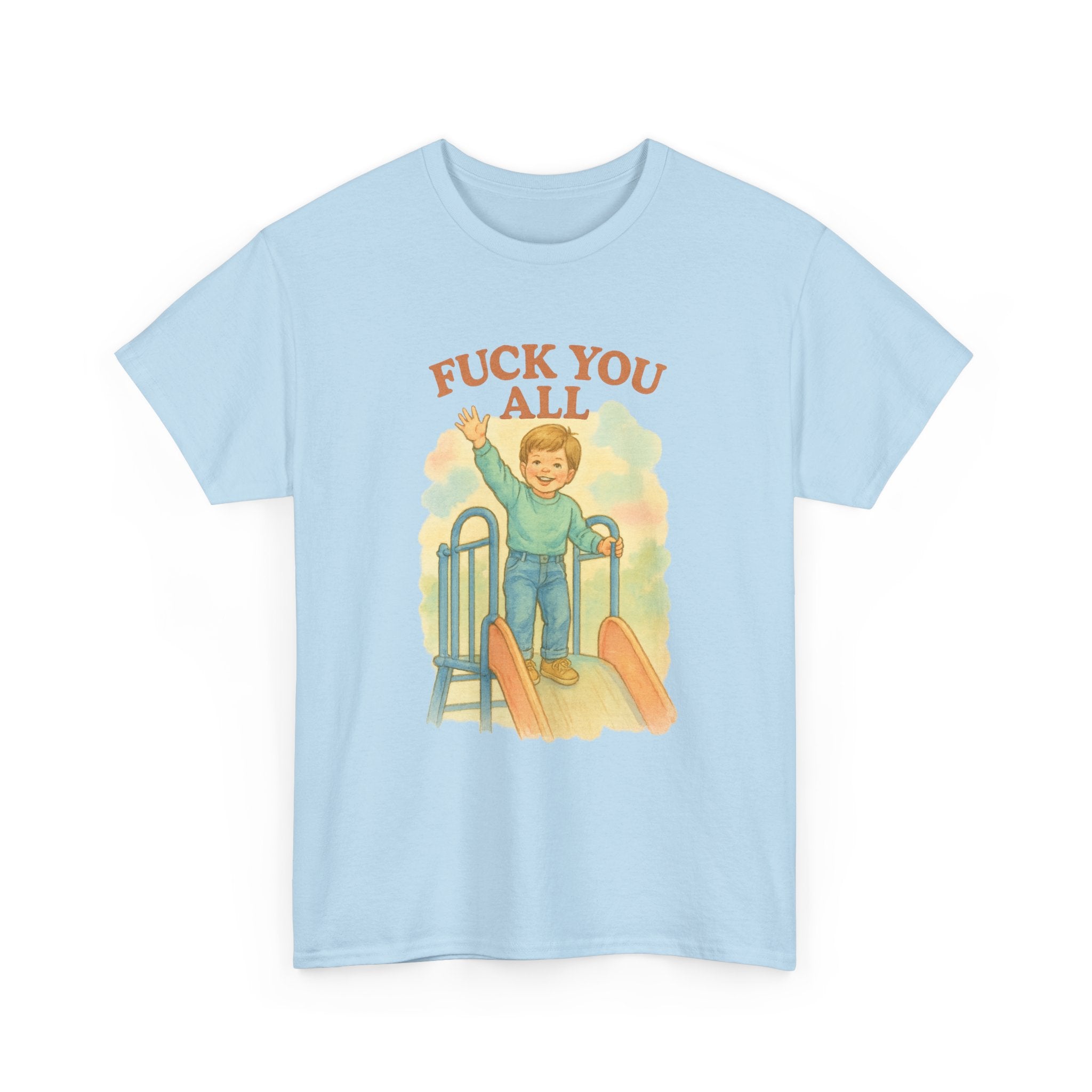 Fuck You All - Unisex Funny T-Shirt