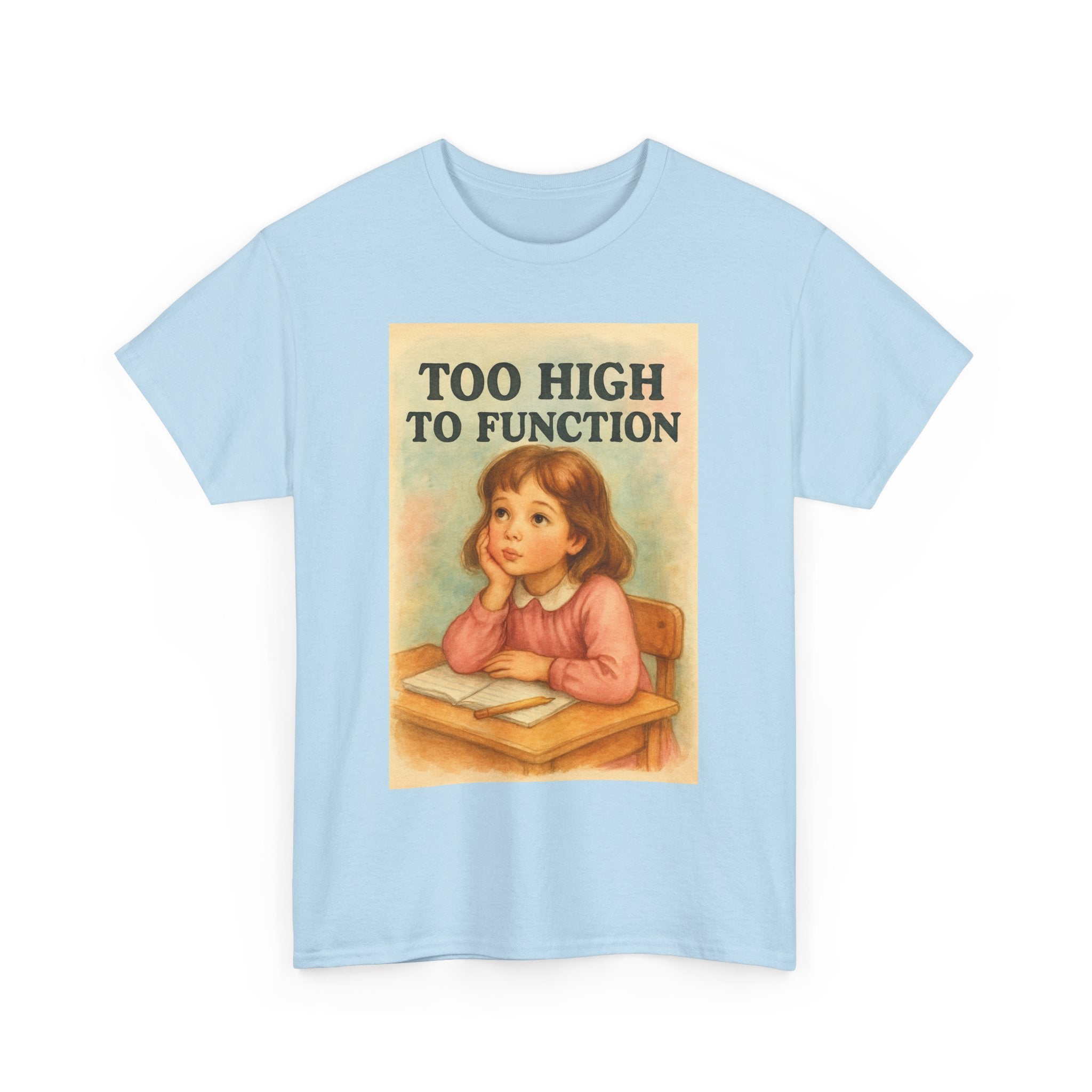 Too High to Function - Unisex Funny T-Shirt