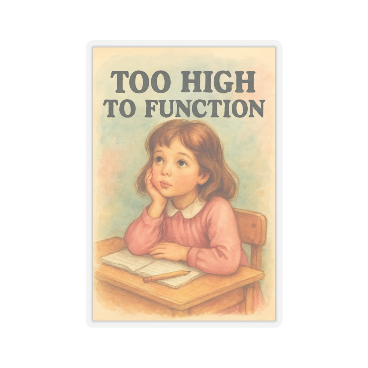 Too High To Function Sticker