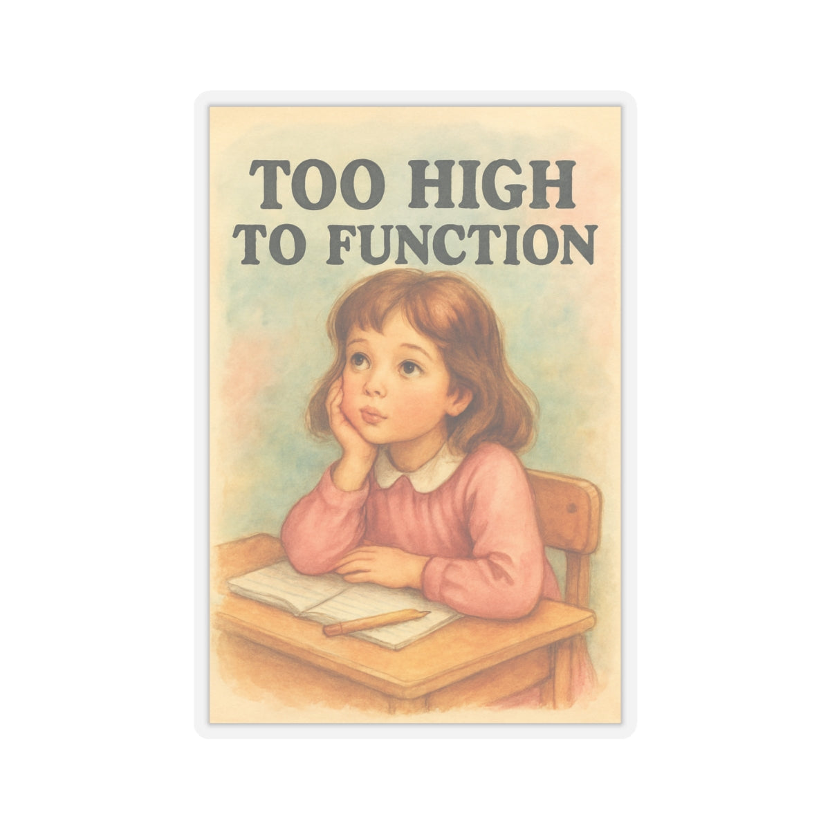 Too High To Function Sticker